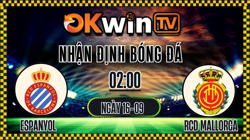 Nhận Định Bóng Đá Espanyol vs RCD Mallorca (16/09/2025): Phân Tích Chuyên Sâu & Soi Kèo Chuẩn Cùng OkwinTV