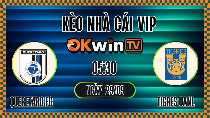 Kèo Nhà Cái Querétaro FC vs Tigres UANL | Nhận Định Tỷ Lệ Kèo Bóng Đá Giải VĐQG Mexico 29/09
