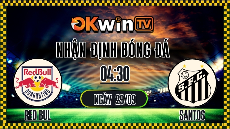  Nhận định Red Bull Bragantino vs Santos 04:40 ngày 29/9
